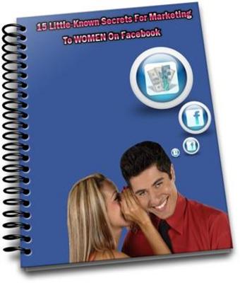 Product picture 15 Little Known Secrets For Marketing To Women On Facebook  
